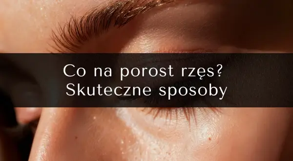 Ile czasu odrastają rzęsy? Pełny cykl i jak przyspieszyć wzrost